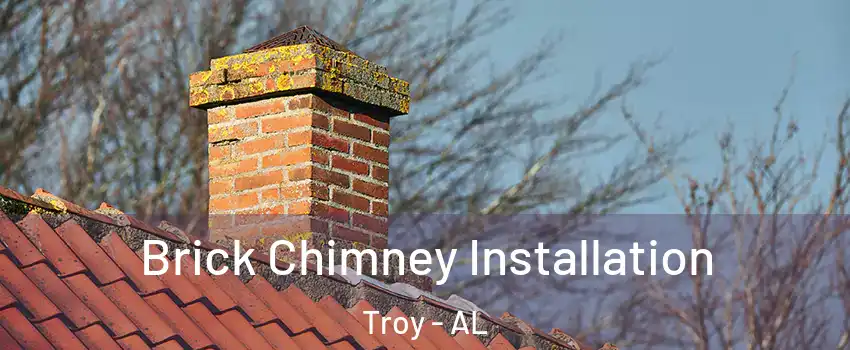  Brick Chimney Installation Troy - AL
