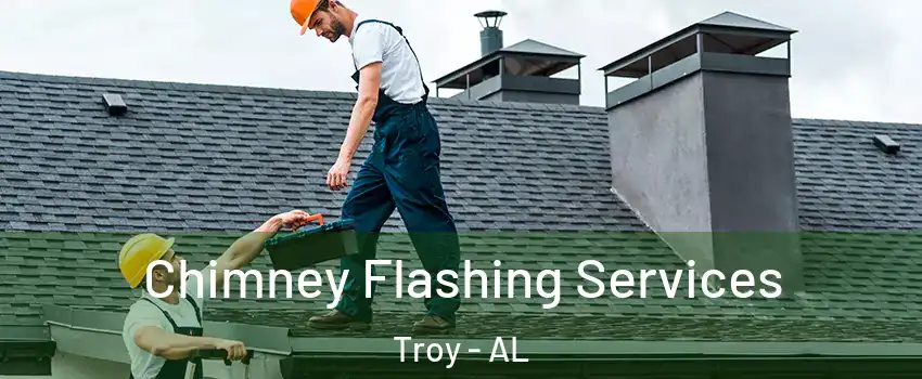 Chimney Flashing Services Troy - AL