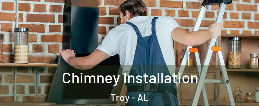  Chimney Installation Troy - AL