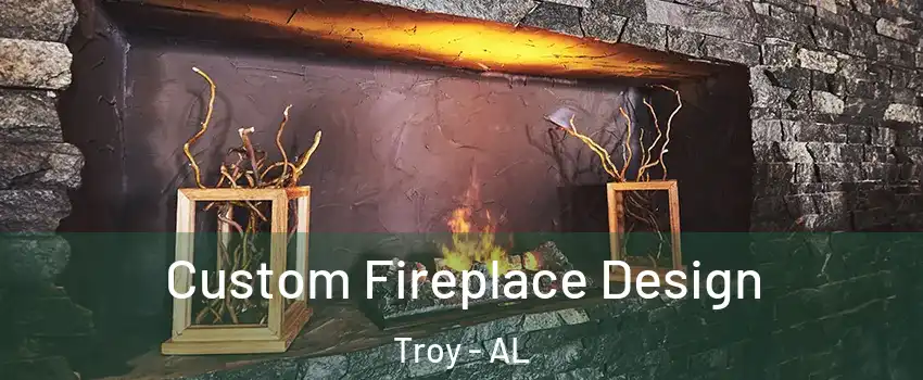  Custom Fireplace Design Troy - AL
