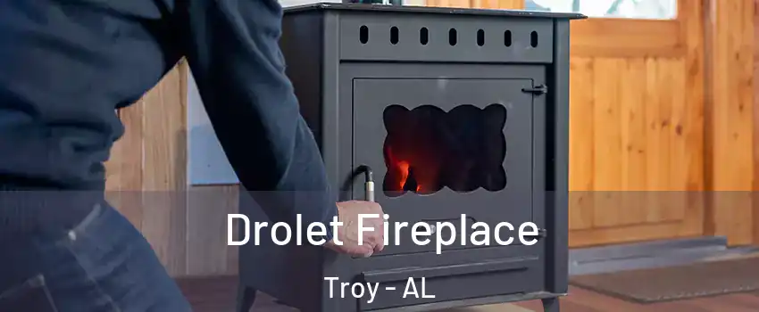  Drolet Fireplace Troy - AL
