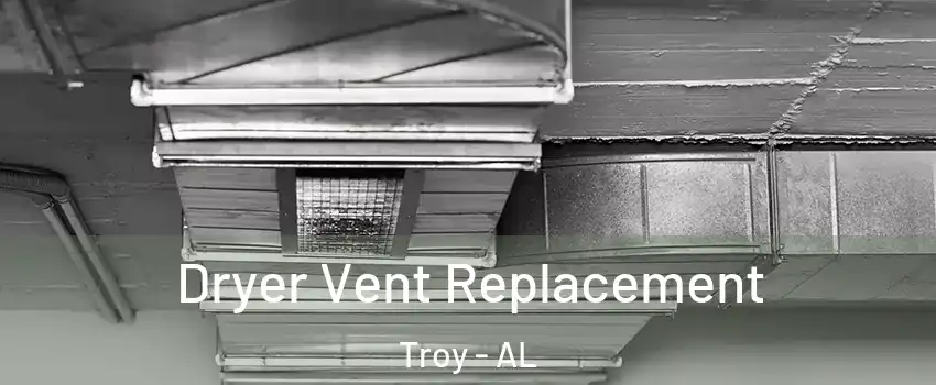  Dryer Vent Replacement Troy - AL