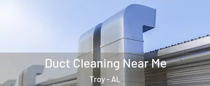  Duct Cleaning Near Me Troy - AL
