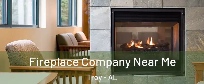  Fireplace Company Near Me Troy - AL
