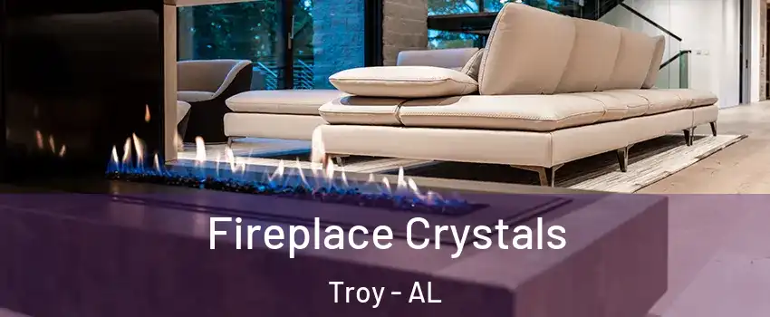  Fireplace Crystals Troy - AL