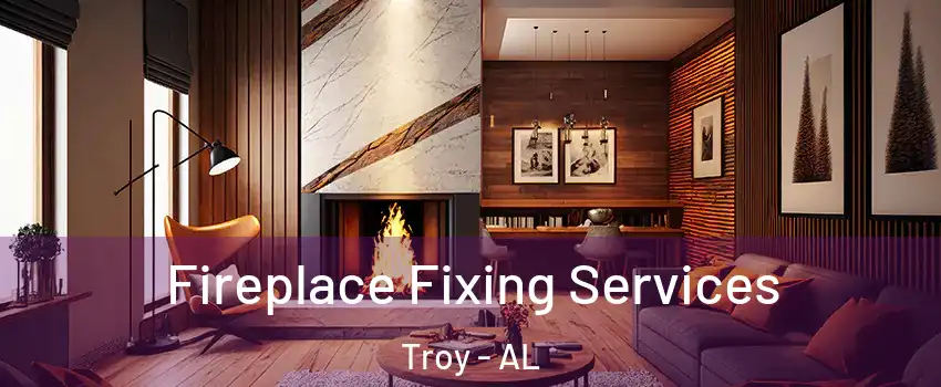  Fireplace Fixing Services Troy - AL