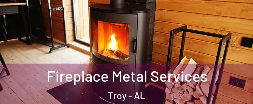 Fireplace Metal Services Troy - AL