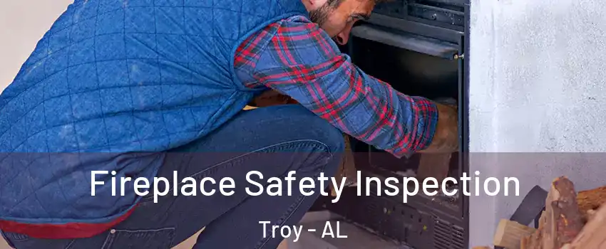  Fireplace Safety Inspection Troy - AL