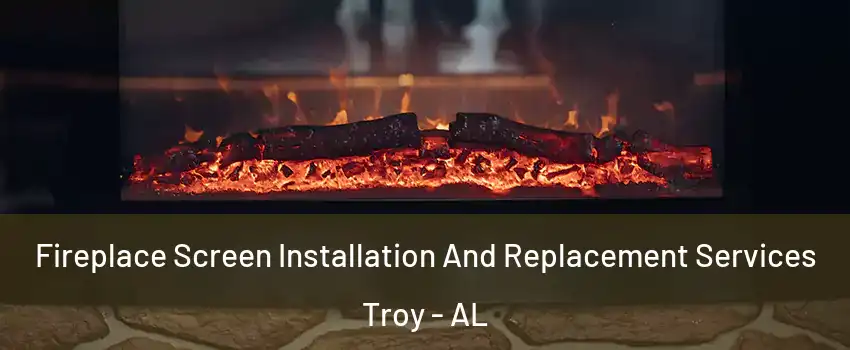  Fireplace Screen Installation And Replacement Services Troy - AL