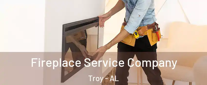  Fireplace Service Company Troy - AL