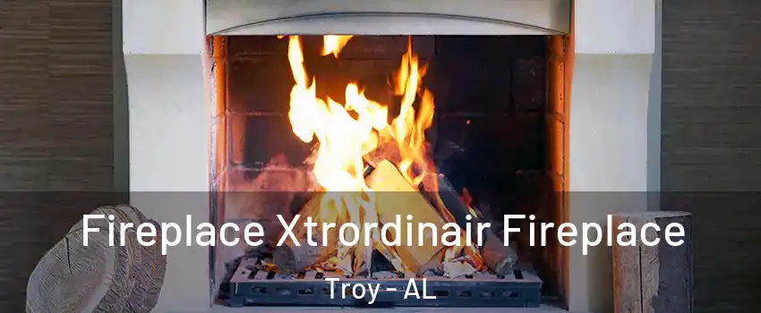  Fireplace Xtrordinair Fireplace Troy - AL