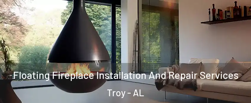  Floating Fireplace Installation And Repair Services Troy - AL