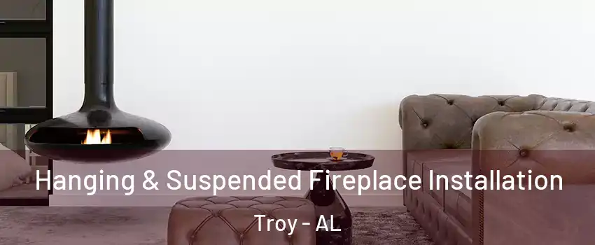  Hanging & Suspended Fireplace Installation Troy - AL