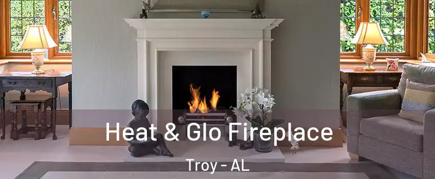  Heat & Glo Fireplace Troy - AL