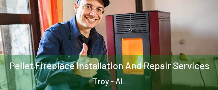  Pellet Fireplace Installation And Repair Services Troy - AL