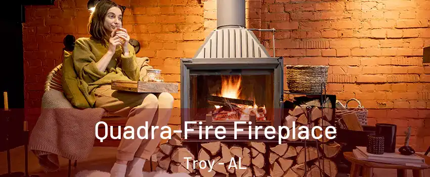  Quadra-Fire Fireplace Troy - AL