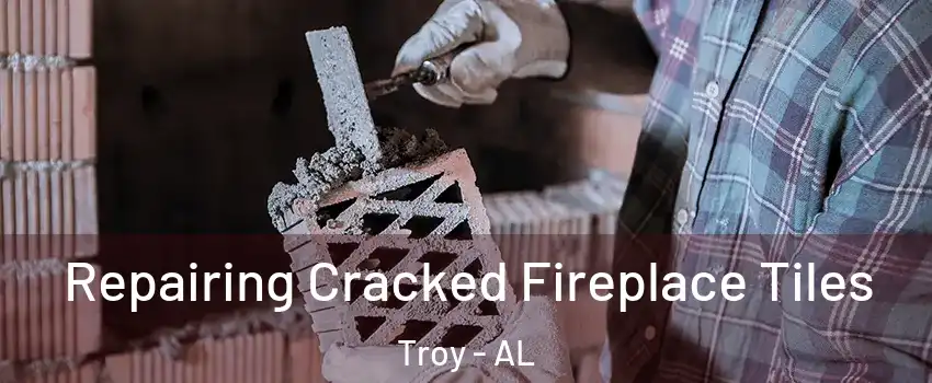  Repairing Cracked Fireplace Tiles Troy - AL