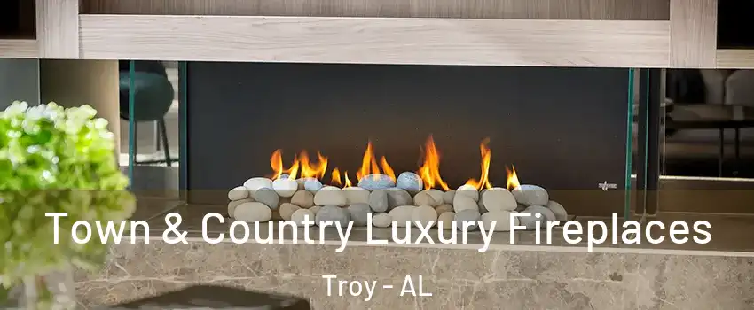  Town & Country Luxury Fireplaces Troy - AL