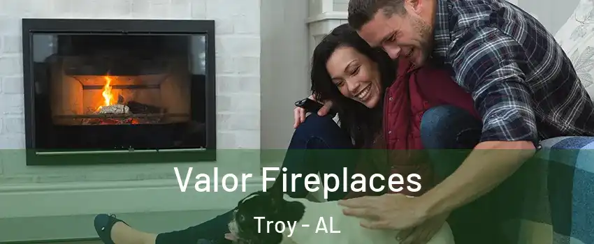  Valor Fireplaces Troy - AL
