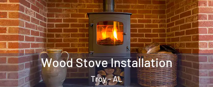  Wood Stove Installation Troy - AL